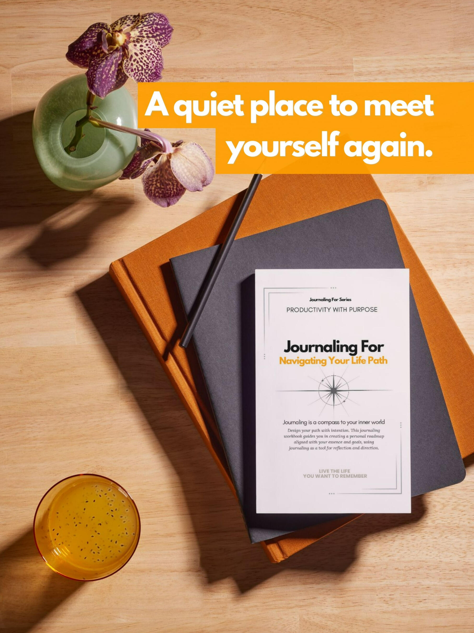 Journaling For – Navigating Your Life Path workbook of the Productivity With Purpose category placed on a wooden desk beside a green vase with purple flowers, a notebook stack, and a yellow text overlay reading ‘A quiet place to meet yourself again.’”