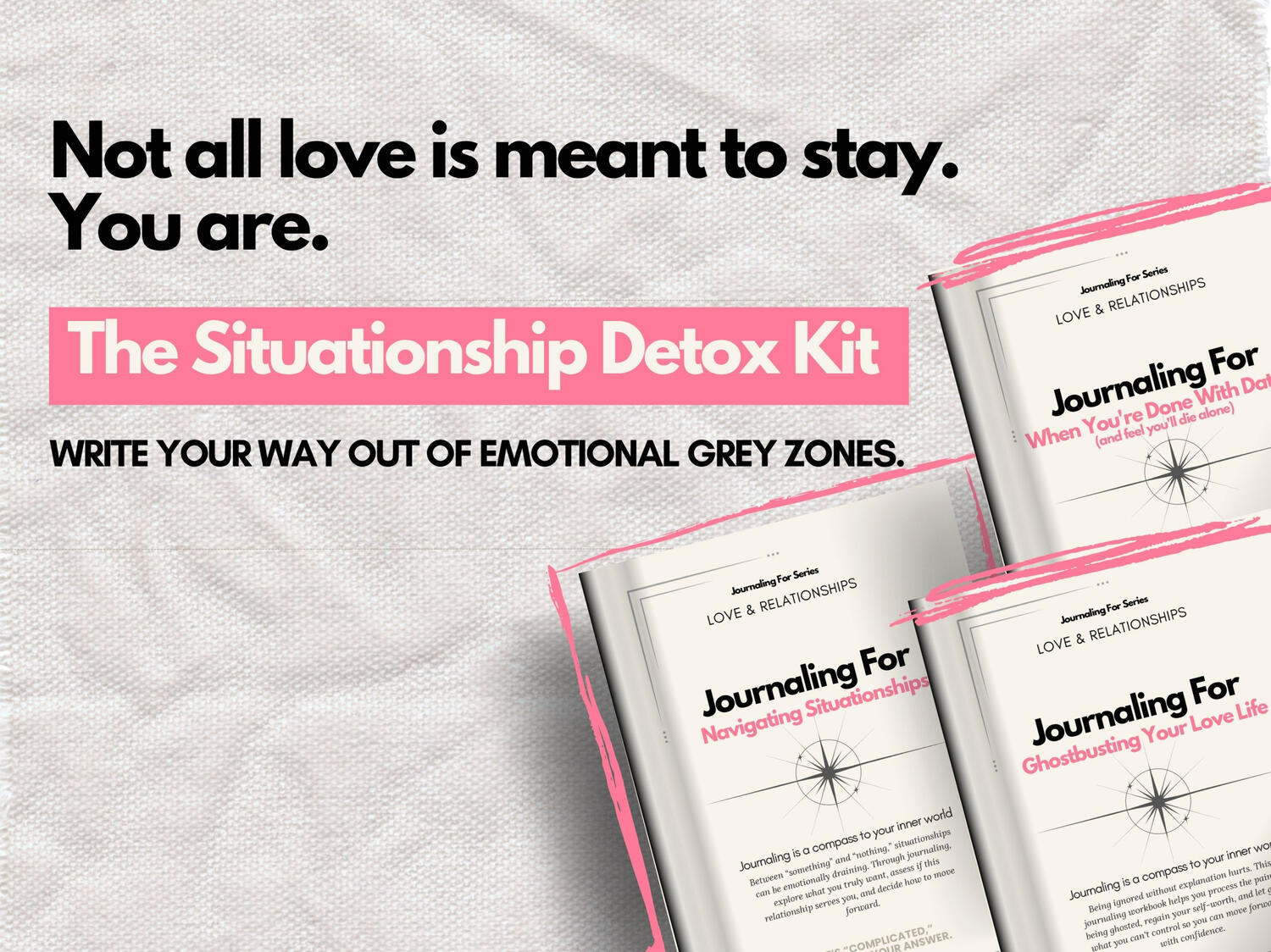 "Situationship Detox Kit" featuring three ‘Journaling For’ workbooks of the Love& Relationship categories in pink tones, styled on a linen surface with the message ‘Not all love is meant to stay. You are.’