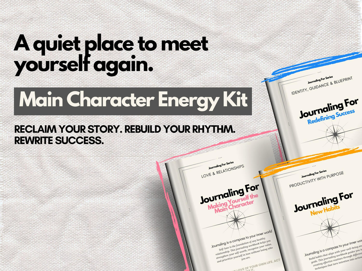 “Main Character Energy Kit" displaying three ‘Journaling For’ workbooks of the Self Reflection & Clarity, Love & Relationships and Productivity with Purpose categories presented with the message ‘A quiet place to meet yourself again.’